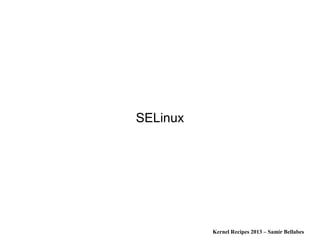 Kernel Recipes 2013 – Samir Bellabes
SELinux
 