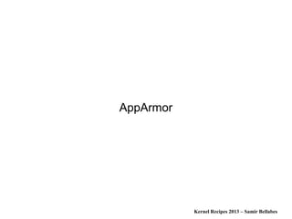 Kernel Recipes 2013 – Samir Bellabes
AppArmor
 