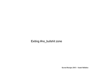 Kernel Recipes 2013 – Samir Bellabes
Exiting #no_bullshit zone
 
