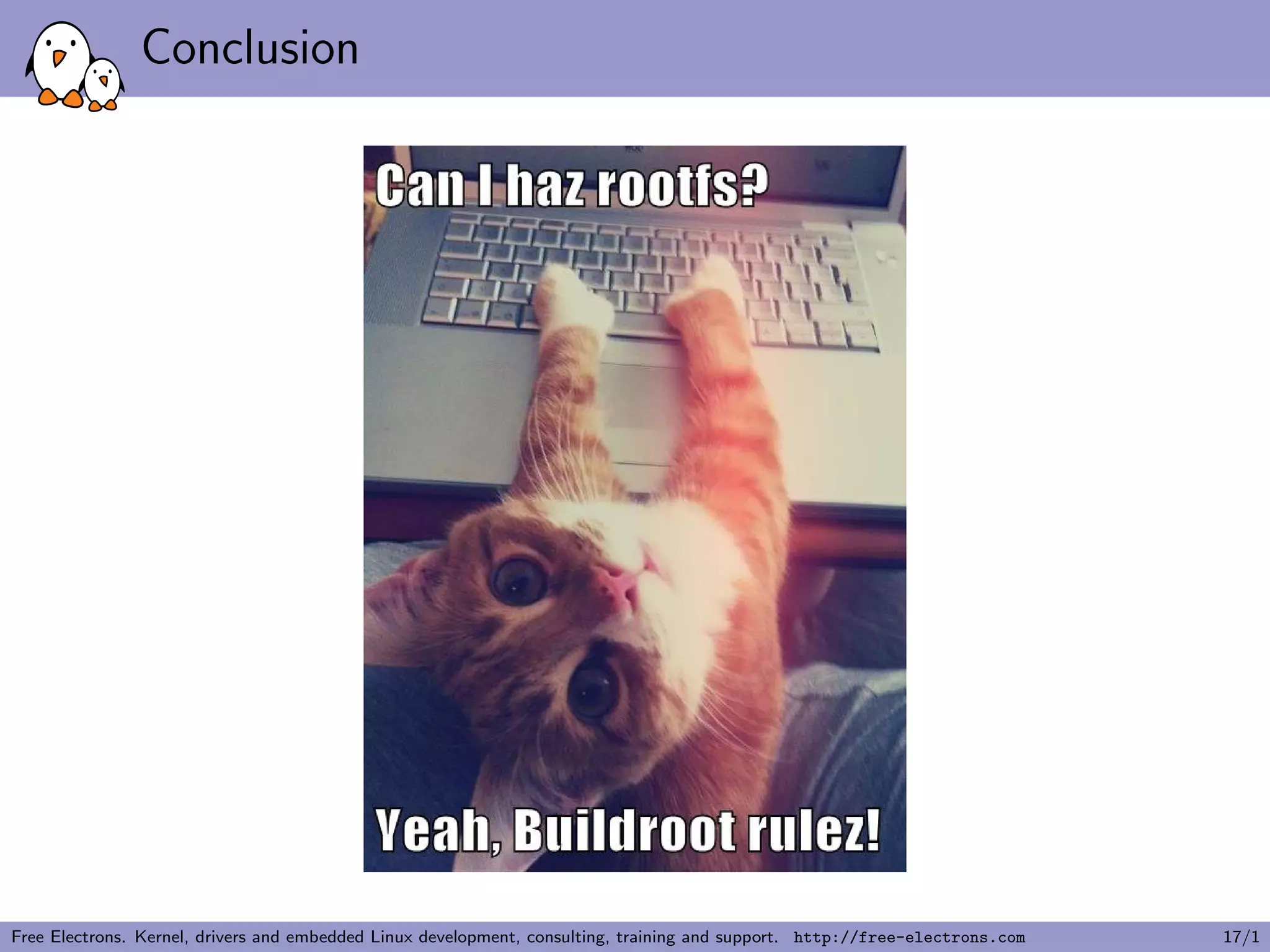 Conclusion
Free Electrons. Kernel, drivers and embedded Linux development, consulting, training and support. http://free-electrons.com 17/1
 