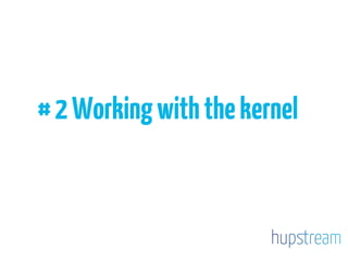 #2Workingwiththekernel
 