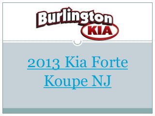2013 Kia Forte
  Koupe NJ
 