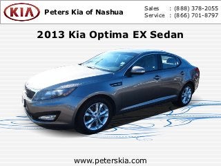 Sales   : (888) 378-2055
 Peters Kia of Nashua   Service : (866) 701-8797


2013 Kia Optima EX Sedan




        www.peterskia.com
 