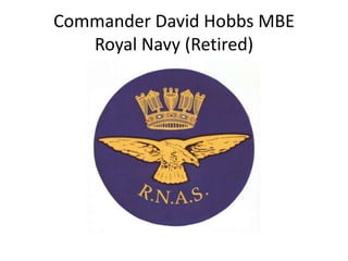 Commander David Hobbs MBE
Royal Navy (Retired)

 