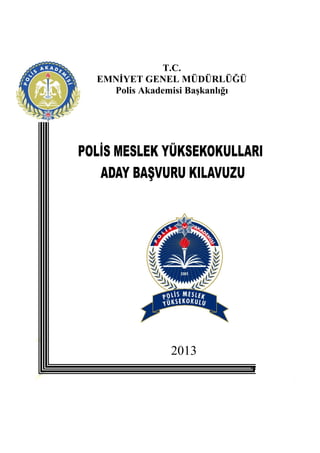 2013
T.C.
EMNİYET GENEL MÜDÜRLÜĞÜ
Polis Akademisi Başkanlığı
 