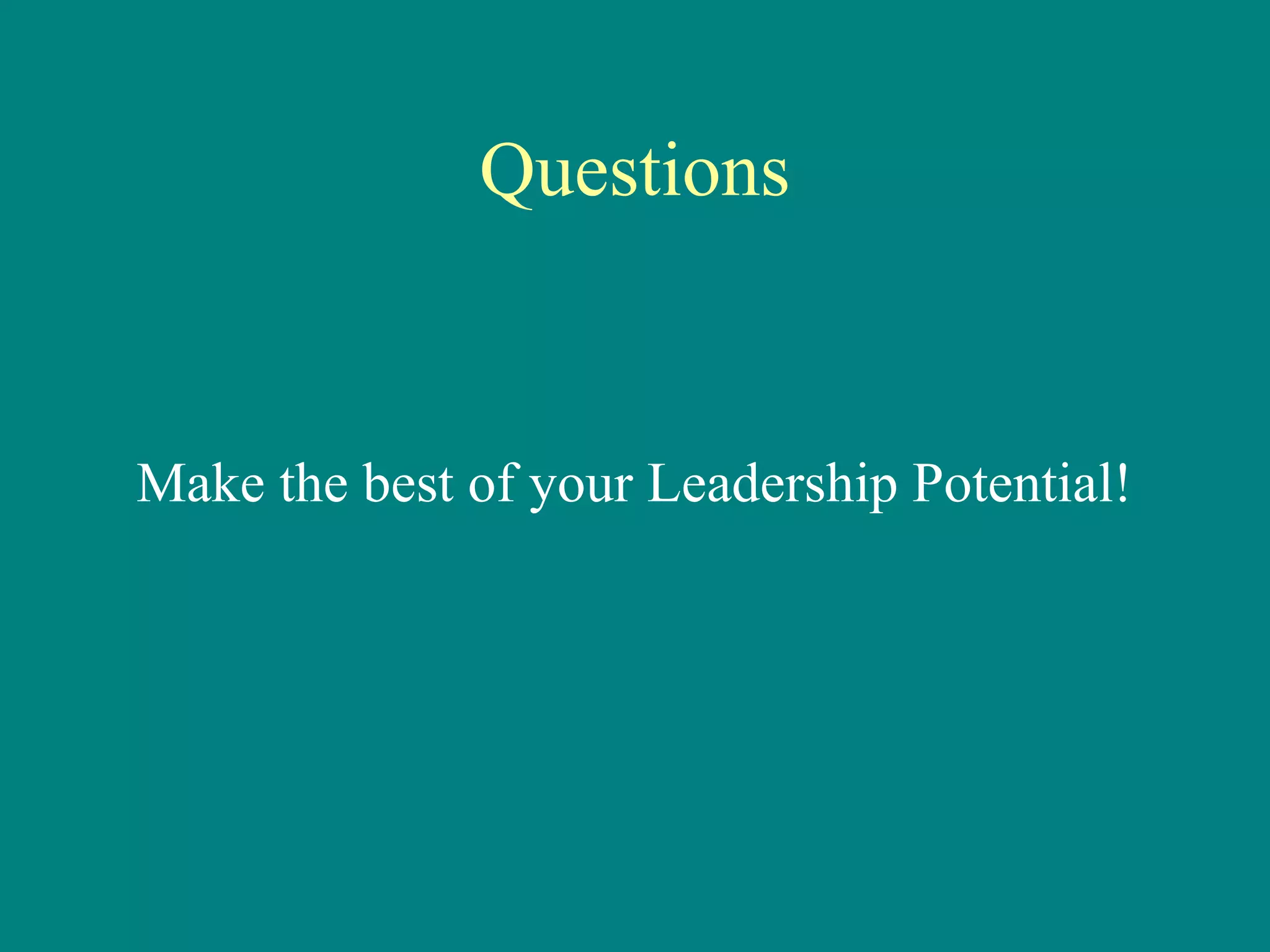 Questions


Make the best of your Leadership Potential!
 