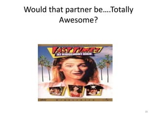 Would that partner be….Totally
Awesome?
18
 