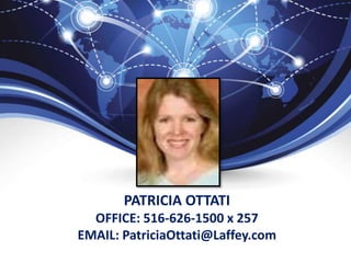 PATRICIA OTTATI
OFFICE: 516-626-1500 x 257
EMAIL: PatriciaOttati@Laffey.com
 