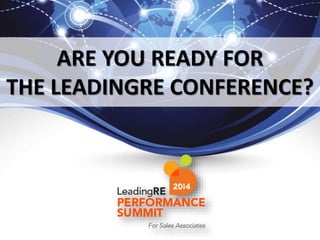 ARE YOU READY FOR
THE LEADINGRE CONFERENCE?
 