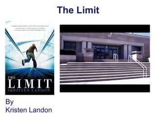The Limit




By
Kristen Landon
 