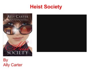 Heist Society




By
Ally Carter
 
