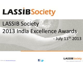 © 2013 – LASSIB Society. All rights reserved
LASSIB Society| http://www.lassibsociety.org/
LASSIB Society
2013 India Excellence Awards
- July 13th 2013
1
 
