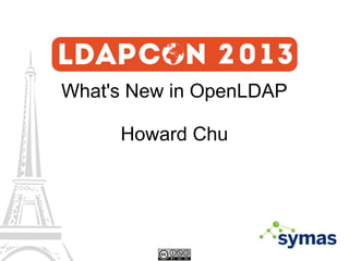 What's New in OpenLDAP
Howard Chu

 