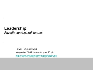 Quotes on Leadership
November 2013 (updated October 2014)
 