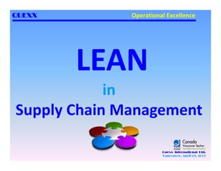 in
Supply Chain Management
QUEXX
Quexx International Ltd.
Vancouver, April 23, 2013
Operational Excellence
 