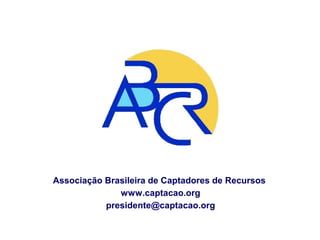 Associação Brasileira de Captadores de Recursos
www.captacao.org
presidente@captacao.org

 