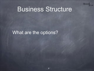 Business Structure


What are the options?




                6
 