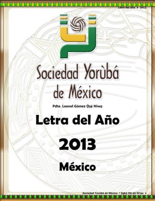 Pdte. Leonel Gámez   Niwọ



Letra del Año
     2013
     México
 
