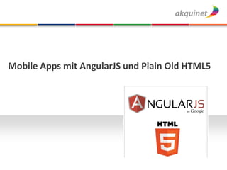 Mobile Apps mit AngularJS und Plain Old HTML5
 