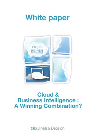 Cloud &
Business Intelligence :
A Winning Combination?
White paper
 