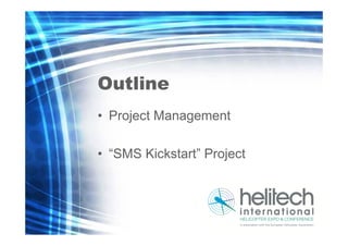 Outline
• Project Management
• “SMS Kickstart” Project

2

 