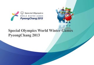 Special Olympics World Winter Games Pyeong Chang 2013

Special Olympics World Winter Games
PyeongChang 2013

1

 