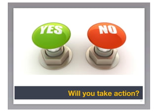 Will you take action?
                        37
 