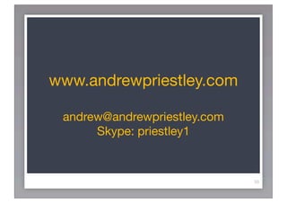 www.andrewpriestley.com

 andrew@andrewpriestley.com
      Skype: priestley1


                              39
 
