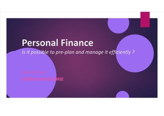 Personal Finance
Is it possible to pre-plan and manage it efficiently ?
RAM KUMAR KAKANI
LBSNAA MUSSOORIE
 