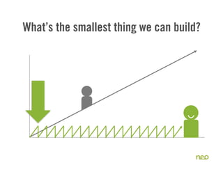 What’s the smallest thing we can build?




                                      21
 