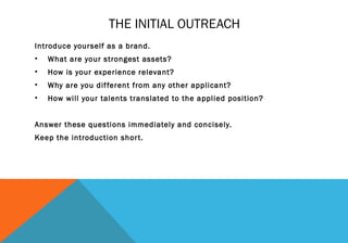 THE INITIAL OUTREACH
Introduce yourself as a brand.
• What are your strongest assets?
• How is your experience relevant?
•...