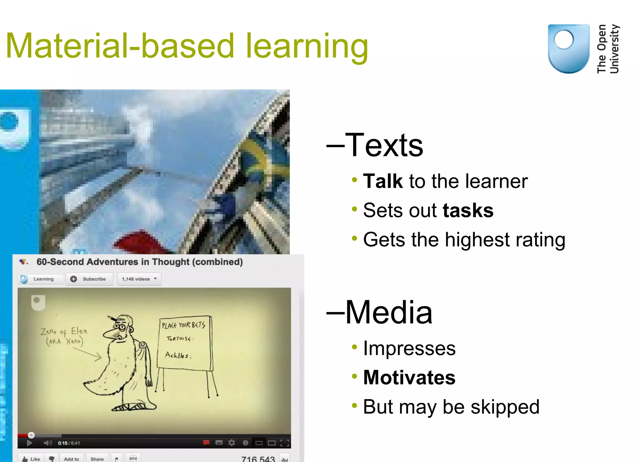 –Media
• Impresses
• Motivates
• But may be skipped
Material-based learning
Bridge 2 Success
–Texts
• Talk to the learner
• Sets out tasks
• Gets the highest rating
 