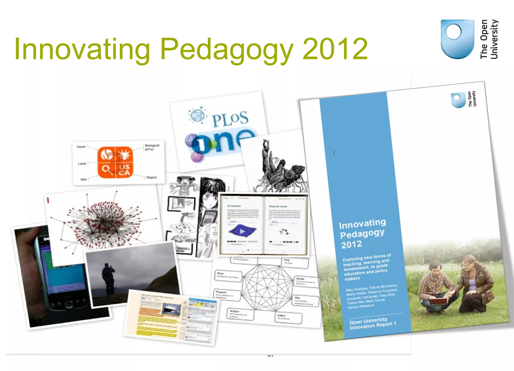The Open University's Institute of Educational
Technology
Innovating Pedagogy 2012
 