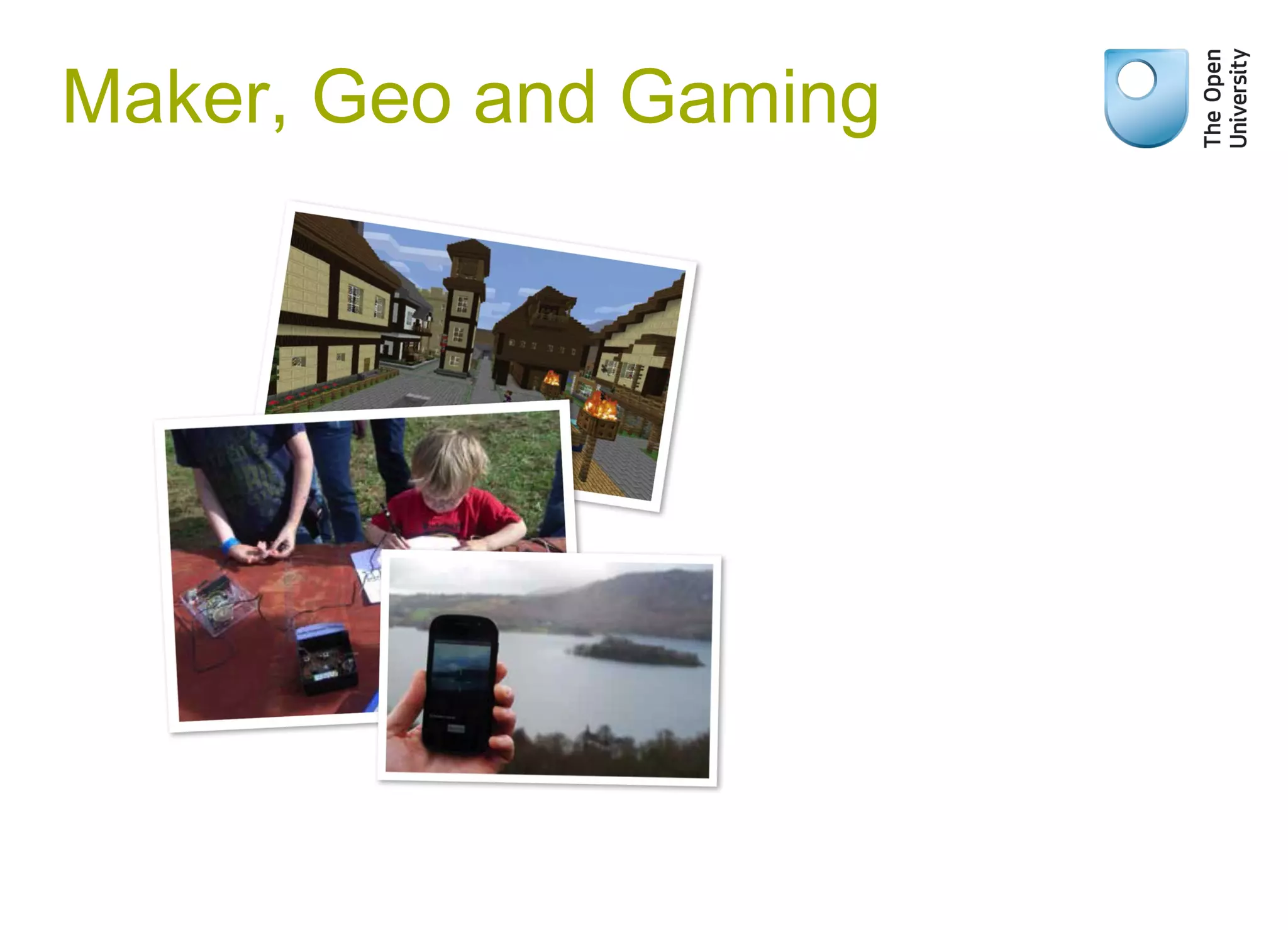 Maker, Geo and Gaming
 