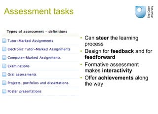 • Can steer the learning
process
• Design for feedback and for
feedforward
• Formative assessment
makes interactivity
• Of...