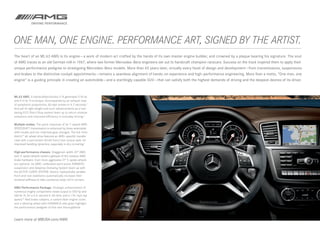 ONE MAN, ONE ENGINE. PERFORMANCE ART, SIGNED BY THE ARTIST.
 
The heart of an ML 63 AMG is its engine — a work of modern art crafted by the hands of its own master engine builder, and crowned by a plaque bearing his signature. The soul
of AMG traces to an old German mill in 1967, where two former Mercedes-Benz engineers set out to handcraft champion racecars. Success on the track inspired them to apply their
unique performance pedigree to streetgoing Mercedes - Benz models. More than 45 years later, virtually every facet of design and development — from transmissions, suspensions
and brakes to the distinctive cockpit appointments — remains a seamless alignment of hands -on experience and high-performance engineering. More than a motto, “One man, one
engine” is a guiding principle in creating an automobile — and a startlingly capable SUV — that can satisfy both the highest demands of driving and the deepest desires of its driver.



ML 63 AMG. A handcrafted biturbo V-8 generates 518 hp
and 516 lb -ft of torque. Accompanied by an exhaust note
of symphonic proportions, 60 mph arrives in 4.7 seconds.2
And yet its light weight and such advancements as a fuel -
saving ECO Start/Stop system team up to return ultralow
emissions and improved efficiency in everyday driving.3

Multiple modes. The quick response of its 7‑ speed AMG
SPEEDSHIFT transmission is enhanced by three selectable
shift modes and rev-matched gear changes. The full - time
4matic™ all-wheel drive features an AMG -specific transfer
case with a permanent 40:60 front/rear torque split, for
improved handling dynamics, especially in dry cornering.4

High-performance chassis. Staggered - width 20" AMG
twin 5‑spoke wheels reveal a glimpse of the massive AMG
brake hardware. Even more aggressive 21" 5‑spoke wheels
are optional. Its AMG -calibrated semi-active AIRMATIC
suspension and Adaptive Damping System team up with
the ACTIVE CURVE SYSTEM. Electro- hydraulically variable
front and rear stabilizers automatically increase their
torsional stiffness to help counteract body roll in corners.

AMG Performance Package. Strategic enhancement of
numerous engine components raises output to 550 hp and
560 lb -ft, for a 4.6 ‑second 0–60 time, and a 174‑ mph top
speed.23 Red brake calipers, a carbon fiber engine cover,
and a steering wheel with DINAMICA side grips highlight
the performance pedigree of this rare thoroughbred.


Learn more at MBUSA.com/AMG
 