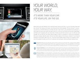 YOUR WORLD,
 
YOUR WAY.
 
IT’S MORE THAN YOUR CAR.
IT’S YOUR LIFE, ON THE GO.


Where will you go next? Whether you’re meeting friends, picking up the kids, or just out and about, Mercedes-
Benz mbrace® can make any trip easier, more productive and more enjoyable.7 The new mbrace2™ connects
you and your car with the devices you already rely upon to get around — your smartphone and computer. It
also brings the Internet and useful new apps to your car, so you can use familiar services like Google Maps™
and Yelp to start navigating with just a few clicks. Friends can send their location to your car with just a text
message. You can lock your car’s doors, flash its lights, or find it in a parking lot — all from your smartphone.
When your teenager takes the wheel, mbrace2 can deliver peace of mind via your computer. It can bring the
assistance of live experts right to your car — from last-minute theater tickets to help in an emergency. And it
can all be updated remotely, over the air. So wherever the world goes, mbrace will keep making it yours.



       	 rom your car. With new Cloud -based apps, mbrace2 brings the Internet into your Mercedes -Benz. Using the available COMAND
        F
        navigation, you can find friends from their Facebook check- ins, search for restaurants on Yelp, or use Google Maps, Local Search and
        Street View. Instead of entering an address, you can start navigating with just a few clicks. And three buttons in your car can connect
        you to emergency services, our 24 ‑hour Customer Assistance Center, our Roadside Assistance, or our mbrace PLUS Concierge.24


 
     	From your smartphone. The mbrace Mobile Application for iPhone® and Android™ phones lets you send addresses directly to your
       navigation system, locate your car, lock or unlock its doors, flash its lights, or monitor it when you valet-park. With just a touch, you
       can find a dealer, and contact Roadside Assistance, Concierge services or Mercedes ‑Benz Financial Services. And Drive2Friend ™
       lets someone send their location directly to your navigation system, simply by responding to a text message that you send them.25

      	
       From your computer. You can send addresses — or even exact routes — to your car’s navigation system in a number of ways: From
       the Send2Benz™ website. From Google Maps, via Search  Send™ and Route2Benz. And with a browser toolbar widget that lets you
       highlight any address on your screen and send it with just two clicks. For added peace of mind when your kids use the car, mbrace
       can alert you if they drive faster, farther or later than you prefer. Your car can even send a monthly Vehicle Health Report on its service
       needs, right to your email inbox. And you’ll find a world of support at the mbrace website, accessible through MBUSA.com/mbrace.
 