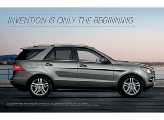  INVENTION IS ONLY THE BEGINNING.




ML 350 shown above with optional Palladium Silver metallic paint, 20" twin 5‑spoke wheels, PARKTRONIC and Premium 1 Package.
ML63 AMG shown at right with optional Diamond White metallic paint, 21" AMG twin 5‑spoke wheels, Panorama roof and Driver Assistance Package.
 