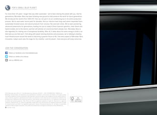 FOR A SMALL BLUE PLANET.

For more than 125 years — longer than any other automaker — we’ve been sharing this planet with you. And for
generations, Mercedes -Benz has been breaking new ground to help preserve the earth for future generations.
We introduced the world’s first 100% CFC -free car, not just in its air conditioning but in its entire production
process. We’ve used water-borne paint for decades. And our interiors have long used steam-expanded foam,
sustainably forested wood, and natural products from coconut, flax and even olives. We’ve been pioneering
advanced powertrains for generations, leading not just to today’s Direct Injection gasoline, clean diesel and
hybrid models, but to the electric and fuel cell vehicles of a tomorrow that’s already here. Mercedes-Benz is
also legendary for making cars of exceptional durability. After all, it takes about the same energy to build a car
that lasts as one that won’t. And along with award-winning factories and processes, we’re helping to develop
local infrastructures around the world to help bring a greener future to life. Like every aspect of Mercedes-Benz
innovation, today’s work sets the stage for the mobility — and the planet — that everyone will enjoy tomorrow.




JOIN THE CONVERSATION.

       follow us: facebook.com/mercedesbenzusa

       follow us: twitter.com/mbusa

       visit us: MBUSA.com




©2012 Mercedes -Benz USA, LLC • One Mercedes Drive, Montvale, NJ 07645 • 1-800 -FOR-MERCEDES • MBUSA.com
Marketing Communications. All illustrations and specifications contained in this brochure are based on the latest product
information available at the time of publication. Mercedes-Benz reserves the right to make changes at any time, without notice, to
colors, materials, equipment, specifications and models. Any variations in colors shown are due to reproduction variations of the
printing process. Illustrations may include test situations. Some vehicles may be shown with non -U.S. equipment. Some vehicles
are shown with optional equipment. iPad, iPhone and iPod are registered trademarks of Apple Inc. Bluetooth is a registered
trademark of Bluetooth SIG, Inc. Android, Google Maps, Google Street View and Panoramio are registered trademarks of Google
Inc. harman/kardon and LOGIC7 are registered trademarks of Harman International Industries, Inc. HD Radio is a proprietary
trademark of iBiquity Digital Corporation. Sirius, XM and all related marks and logos are trademarks of Sirius XM Radio Inc.
    150  MC-12-930
 