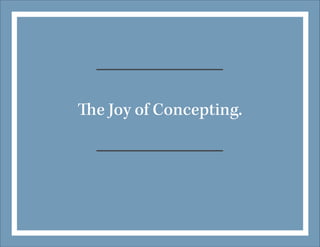 The Joy of Concepting.

 