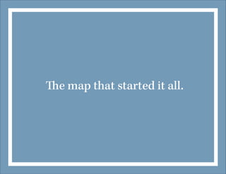 The map that started it all.

 