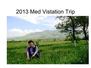 2013 Med Vistation Trip
 
