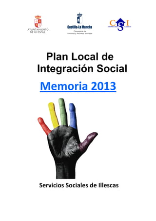 Plan Local de
Integración Social

Memoria 2013

Servicios Sociales de Illescas

 