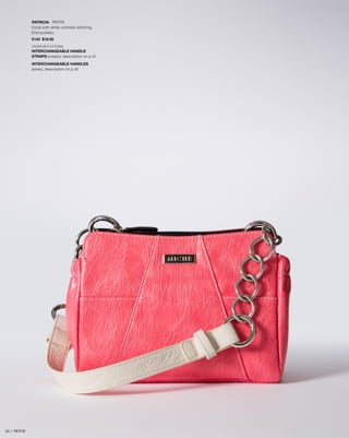 PATRICIA - PETITE
Coral with white contrast stitching.
End pockets.
5143 $18.95
SHOWN WITH OPTIONAL
INTERCHANGEABLE HANDLE
STRAPS (cream), description on p.41
INTERCHANGEABLE HANDLES
(silver), description on p.42
53 | PETITE
 