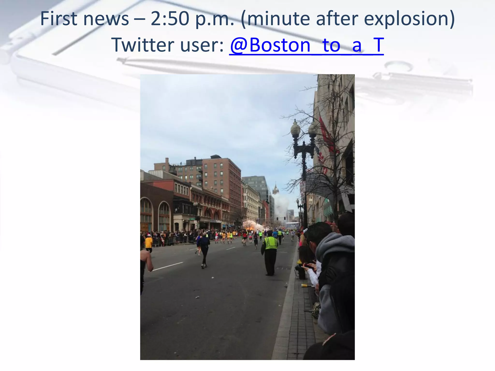 First news – 2:50 p.m. (minute after explosion)
Twitter user: @Boston_to_a_T
 