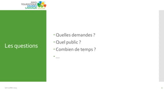 Les questions
 Quelles demandes ?
 Quel public ?
 Combien de temps ?
 …
Juin Juillet 2013 2
 