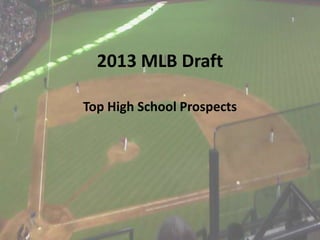 2013 MLB Draft

Top High School Prospects
 
