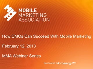 How CMOs Can Succeed With Mobile Marketing

February 12, 2013

MMA Webinar Series
                     Sponsored by:
 