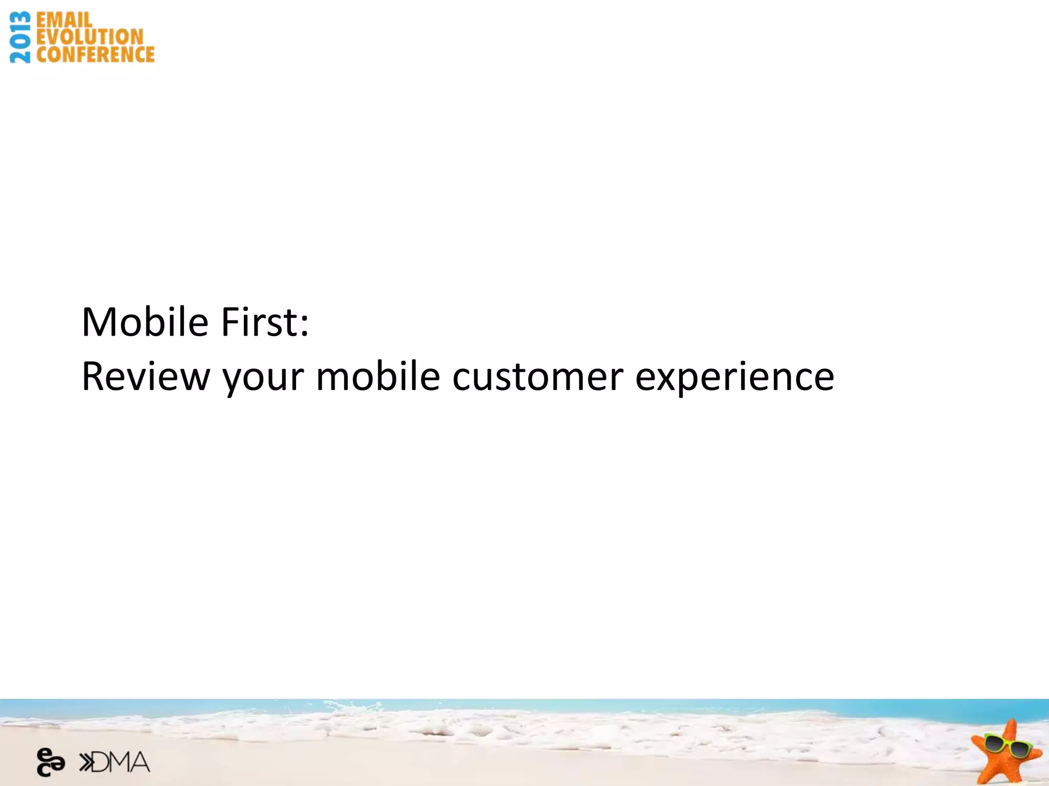 Mobile First:
Review your mobile customer experience
 