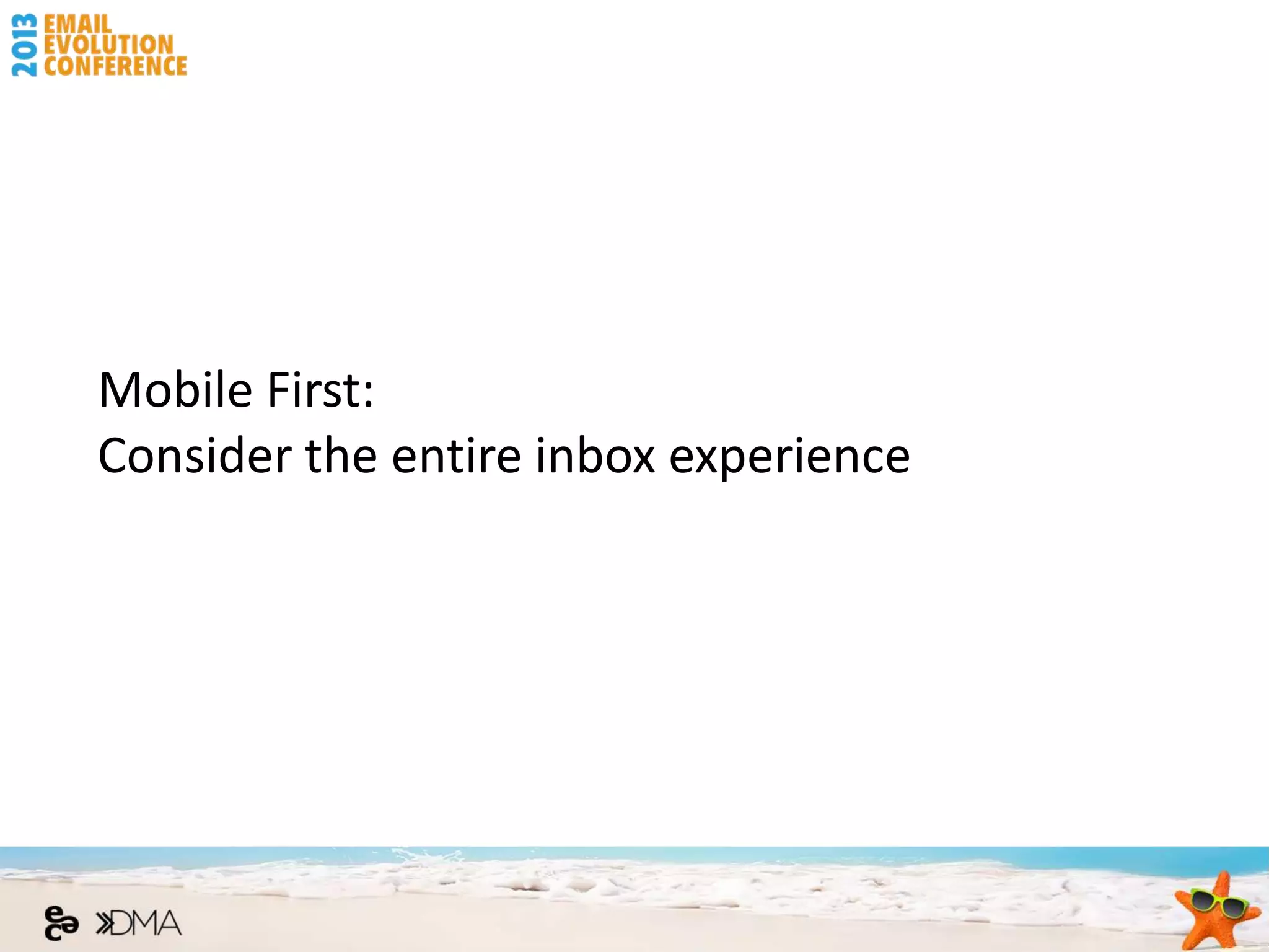 Mobile First:
Consider the entire inbox experience
 